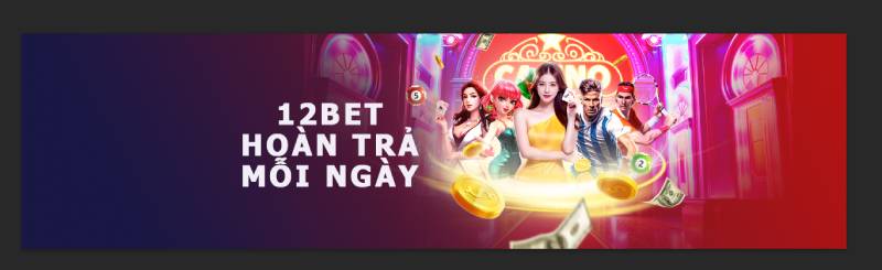 Khuyến Mãi 12bet - Nhận Thưởng Và Trải Nghiệm Cá Cược Trọn Vẹn 5 Hoàn trả thua lỗ tại 12bet