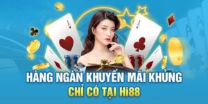 Khuyến Mãi Hi88 – Săn Thưởng Lớn Với Nhiều Chương Trình Hấp Dẫn