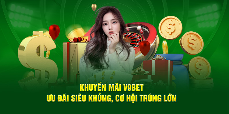 Khuyến Mãi V9bet - Phần Quà Hấp Dẫn Đang Chờ Đón Bạn 1 Khuyến Mãi V9bet - Phần Quà Hấp Dẫn Đang Chờ Đón Bạn