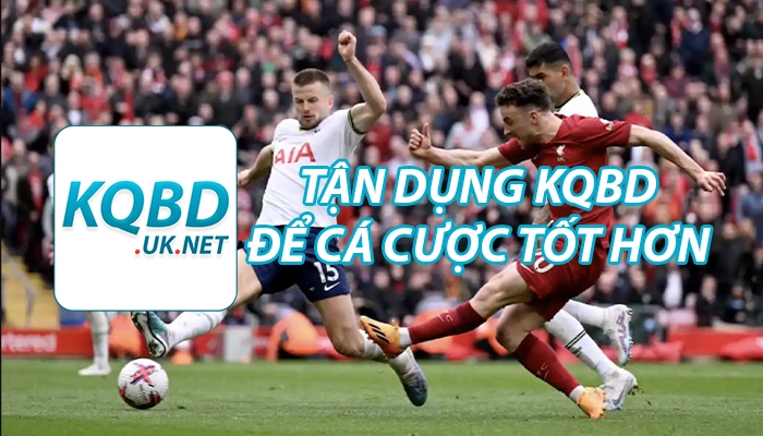 Tận dụng kqbd để cá cược tốt hơn